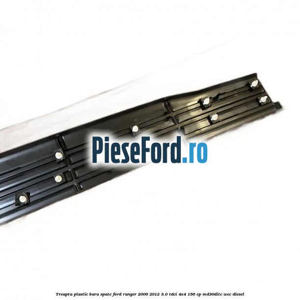 Treapta plastic bara spate Ford Ranger 2006-2012 3.0 TDCi 4x4 156 cp MD30DITC, WEC diesel
