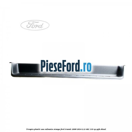Treapta plastic usa culisanta stanga Ford Transit 2006-2014 2.2 TDCi 110 cp Treapta plastic usa culisanta stanga Ford Transit 2006-2014 2.2 TDCi 110 cp QVFA diesel