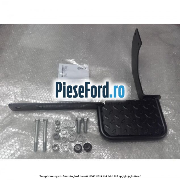 Treapta usa spate laterala Ford Transit 2006-2014 2.4 TDCi 115 cp JXFA, JXFC diesel