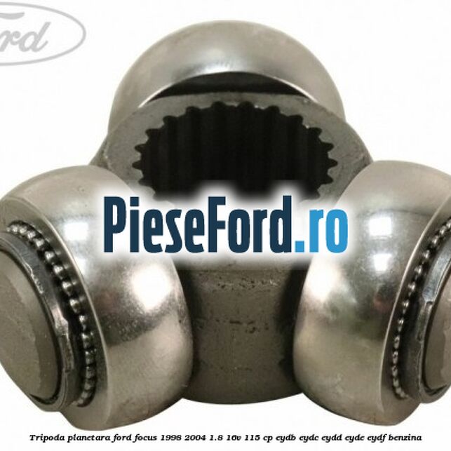 Tripoda planetara Ford Focus 1998-2004 1.8 16V 115 cp EYDB, EYDC, EYDD, EYDE, EYDF benzina