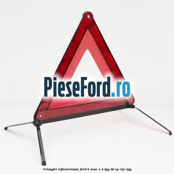 Triunghi reflectorizant Ford B-Max 1.4 LPG 90 cp RTJC LPG