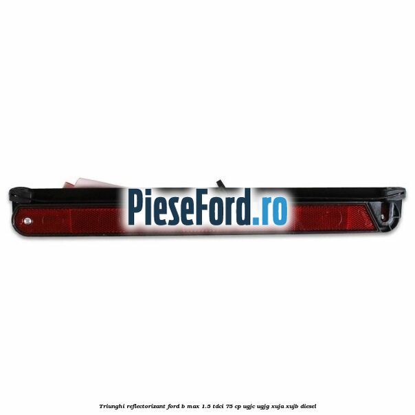 Triunghi reflectorizant Ford B-Max 1.5 TDCi 75 cp Triunghi reflectorizant Ford B-Max 1.5 TDCi 75 cp UGJC, UGJG, XUJA, XUJB diesel