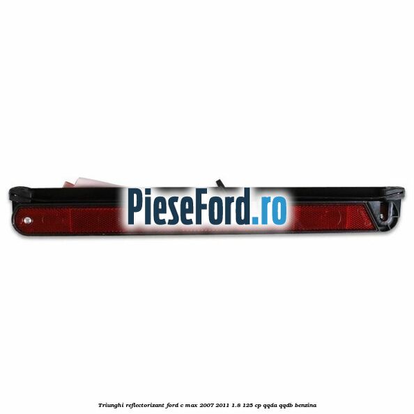 Triunghi reflectorizant Ford C-Max 2007-2011 1.8 125 cp Triunghi reflectorizant Ford C-Max 2007-2011 1.8 125 cp QQDA, QQDB benzina