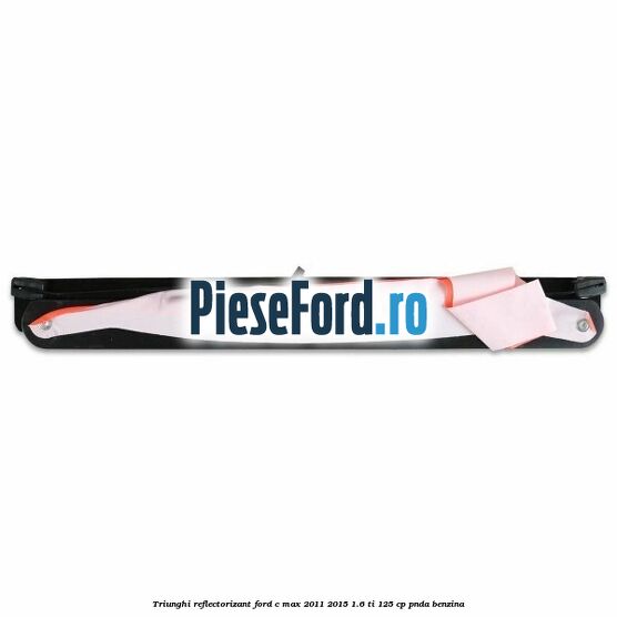Triunghi reflectorizant Ford C-Max 2011-2015 1.6 Ti 125 cp PNDA benzina