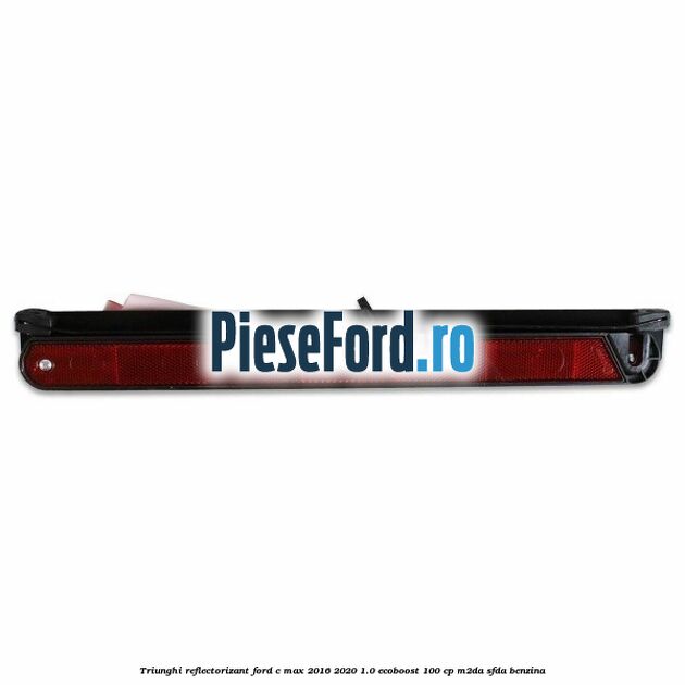 Triunghi reflectorizant Ford C-Max 2016-2020 1.0 EcoBoost 100 cp M2DA, SFDA benzina