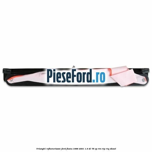 Triunghi reflectorizant Ford Fiesta 1996-2001 1.8 DI 75 cp RTN, RTP, RTQ diesel