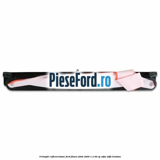 Triunghi reflectorizant Ford Fiesta 2002-2005 1.3 69 cp Triunghi reflectorizant Ford Fiesta 2002-2005 1.3 69 cp A9JA, A9JB benzina