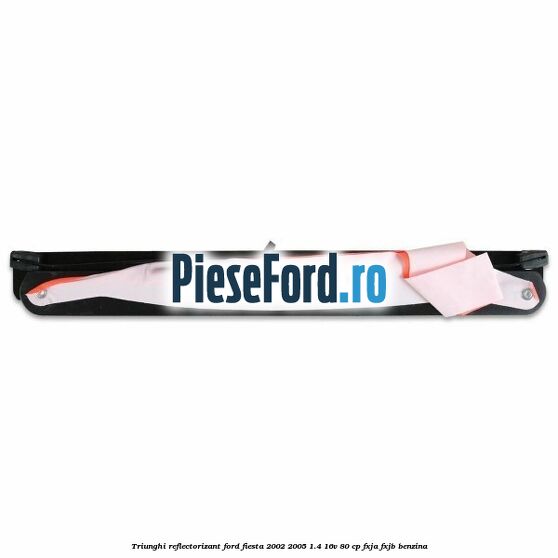 Triunghi reflectorizant Ford Fiesta 2002-2005 1.4 16V 80 cp FXJA, FXJB benzina