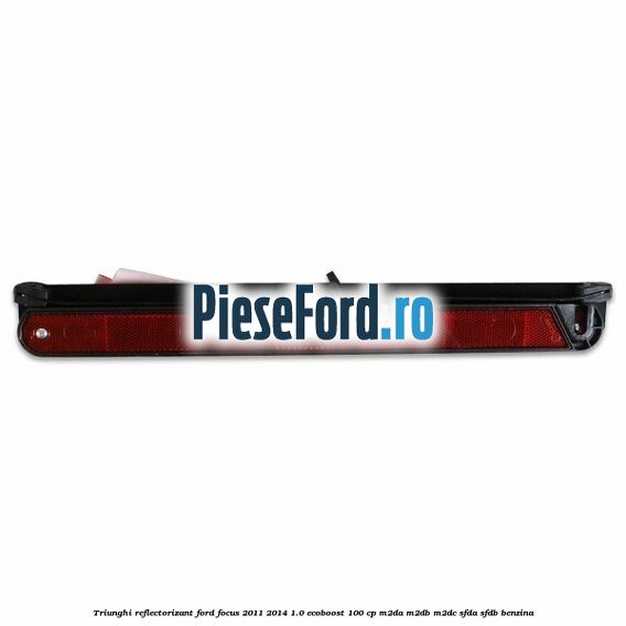 Triunghi reflectorizant Ford Focus 2011-2014 1.0 EcoBoost 100 cp M2DA, M2DB, M2DC, SFDA, SFDB benzina