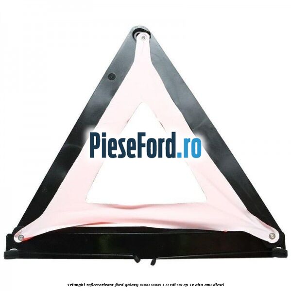 Triunghi reflectorizant Ford Galaxy 2000-2006 1.9 TDI 90 cp 1Z, AHU, ANU diesel
