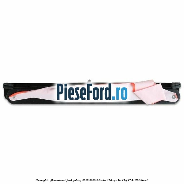 Triunghi reflectorizant Ford Galaxy 2015-2023 2.0 TDCi 150 cp T7CI, T7CJ, T7CK, T7CL diesel