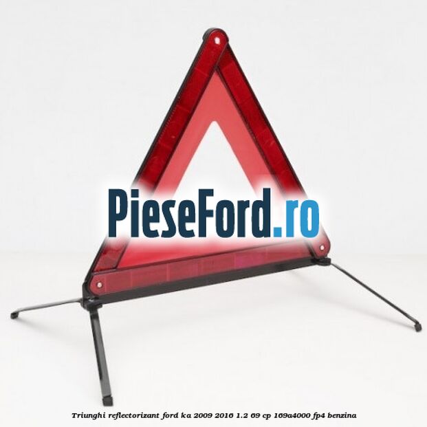 Triunghi reflectorizant Ford Ka 2009-2016 1.2 69 cp 169A4000, FP4 benzina