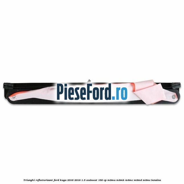 Triunghi reflectorizant Ford Kuga 2016-2018 1.5 EcoBoost 150 cp M8MA, M8MB, M8MC, M8MD, M8ME benzina