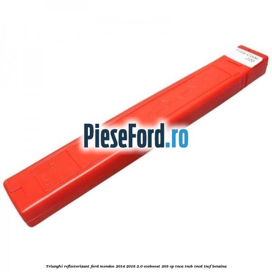 Triunghi reflectorizant Ford Mondeo 2014-2018 2.0 EcoBoost 203 cp Triunghi reflectorizant Ford Mondeo 2014-2018 2.0 EcoBoost 203 cp TNCA, TNCB, TNCD, TNCF benzina