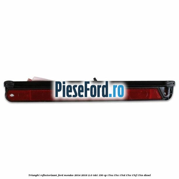Triunghi reflectorizant Ford Mondeo 2014-2018 2.0 TDCi 150 cp Triunghi reflectorizant Ford Mondeo 2014-2018 2.0 TDCi 150 cp T7CA, T7CC, T7CD, T7CE, T7CF, T7CN diesel