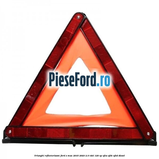 Triunghi reflectorizant Ford S-Max 2015-2023 2.0 TDCi 120 cp UFCA, UFCB, UFCD diesel
