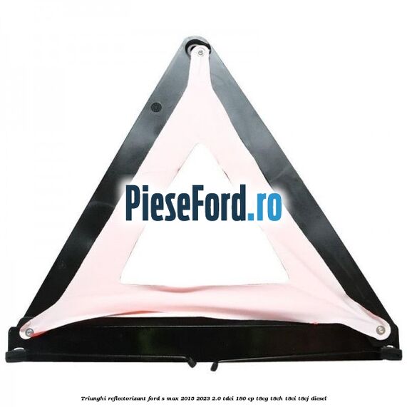 Triunghi reflectorizant Ford S-Max 2015-2023 2.0 TDCi 180 cp T8CG, T8CH, T8CI, T8CJ diesel