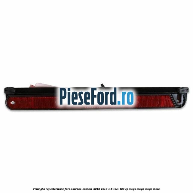 Triunghi reflectorizant Ford Tourneo Connect 2013-2018 1.5 TDCi 120 cp Triunghi reflectorizant Ford Tourneo Connect 2013-2018 1.5 TDCi 120 cp XWGA, XWGB, XWGC diesel