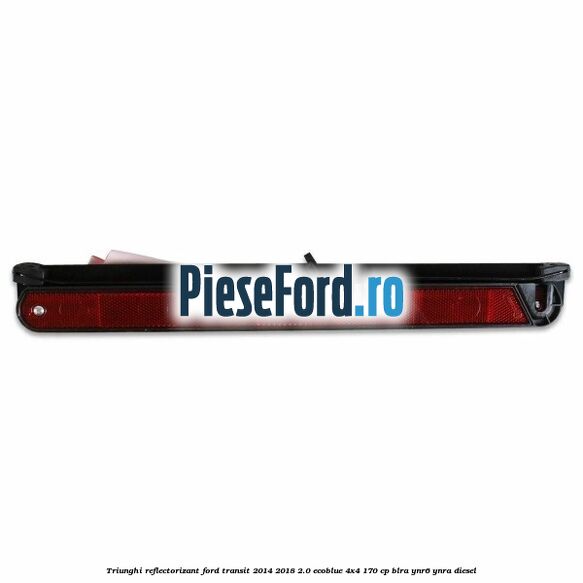 Triunghi reflectorizant Ford Transit 2014-2018 2.0 EcoBlue 4x4 170 cp BLRA, YNR6, YNRA diesel