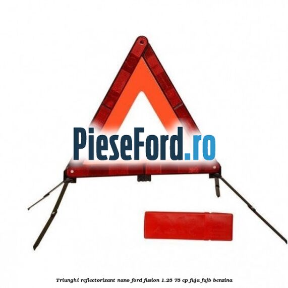 Triunghi reflectorizant Nano Ford Fusion 1.25 75 cp Triunghi reflectorizant Nano Ford Fusion 1.25 75 cp FUJA, FUJB benzina