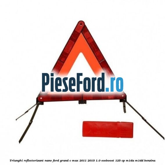 Triunghi reflectorizant Nano Ford Grand C-Max 2011-2015 1.0 EcoBoost 125 cp Triunghi reflectorizant Nano Ford Grand C-Max 2011-2015 1.0 EcoBoost 125 cp M1DA, M1DD benzina