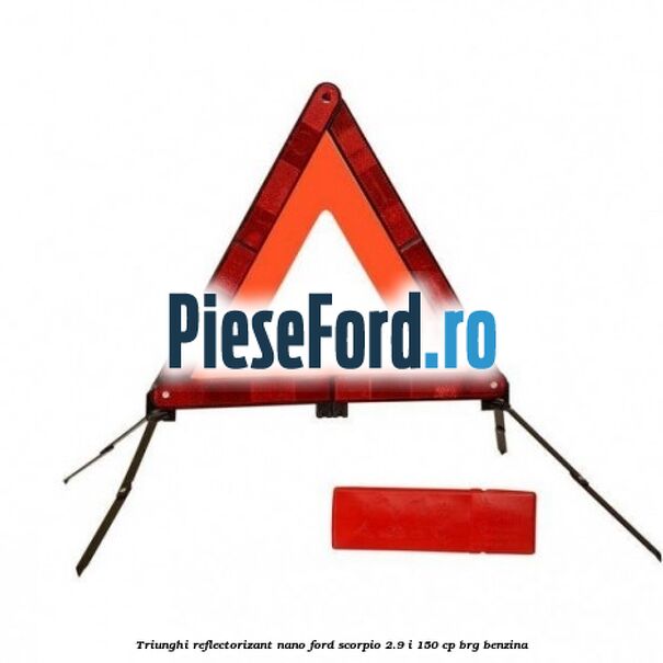 Triunghi reflectorizant Nano Ford Scorpio 2.9 i 150 cp BRG benzina