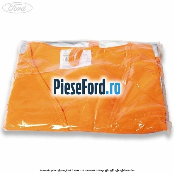 Trusa de prim ajutor Ford B-Max 1.0 EcoBoost 100 cp SFJA, SFJB, SFJC, SFJD benzina