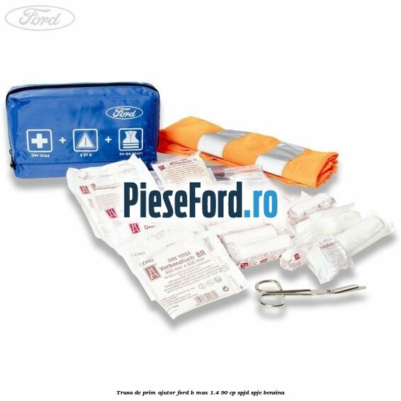 Trusa de prim ajutor Ford B-Max 1.4 90 cp SPJD, SPJE benzina