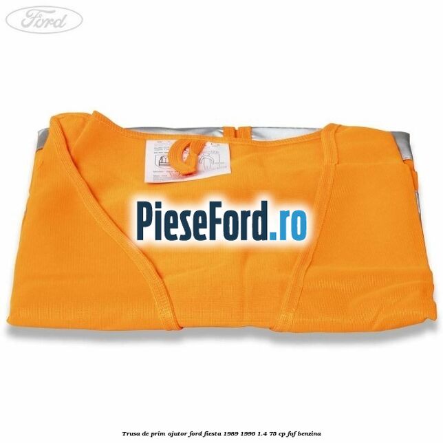 Trusa de prim ajutor Ford Fiesta 1989-1996 1.4 75 cp Trusa de prim ajutor Ford Fiesta 1989-1996 1.4 75 cp FUF benzina