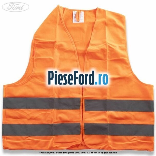 Trusa de prim ajutor Ford Fiesta 2017-2023 1.1 Ti-VCT 75 cp FSJB benzina