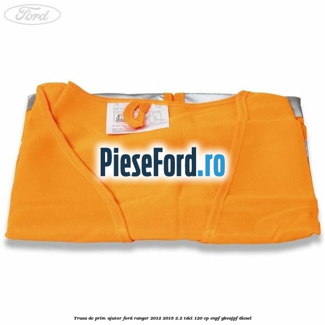 Trusa de prim ajutor Ford Ranger 2012-2015 2.2 TDCi 120 cp ENPF, GBVAJPF diesel