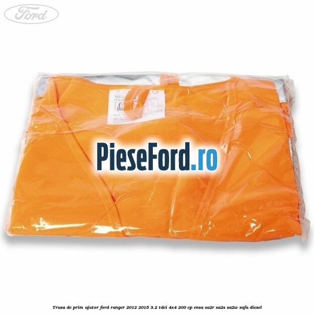 Trusa de prim ajutor Ford Ranger 2012-2015 3.2 TDCi 4x4 200 cp ENSA, SA2R, SA2S, SA2W, SAFA diesel