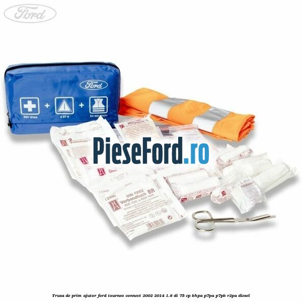Trusa de prim ajutor Ford Tourneo Connect 2002-2014 1.8 Di 75 cp BHPA, P7PA, P7PB, R2PA diesel