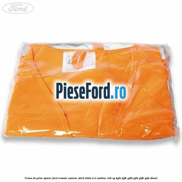 Trusa de prim ajutor Ford Transit Custom 2019-2023 2.0 EcoBlue 105 cp BJFA, BJFB, YLF6, YLFA, YLFB, YLFS diesel