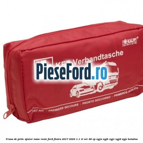 Trusa de prim ajutor Nano, rosie Ford Fiesta 2017-2023 1.1 Ti-VCT 86 cp