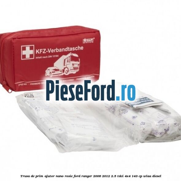 Trusa de prim ajutor Nano, rosie Ford Ranger 2006-2012 2.5 TDCi 4x4 143 cp Trusa de prim ajutor Nano, rosie Ford Ranger 2006-2012 2.5 TDCi 4x4 143 cp WLAA diesel