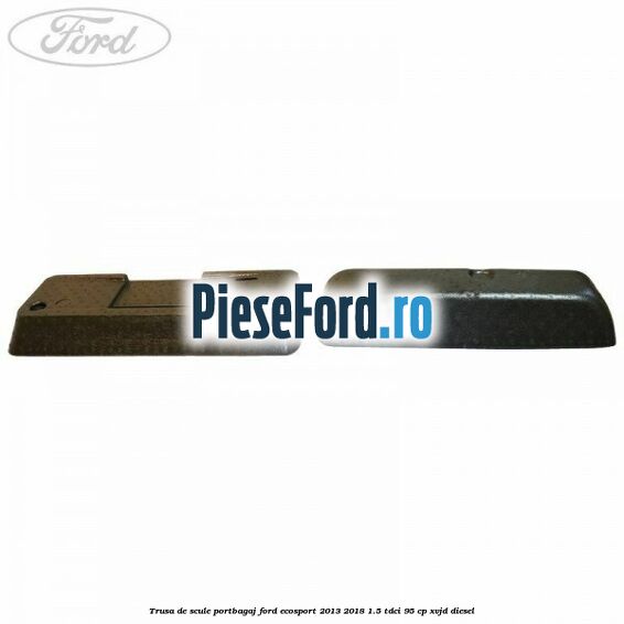 Trusa de scule portbagaj Ford EcoSport 2013-2018 1.5 TDCi 95 cp XVJD diesel
