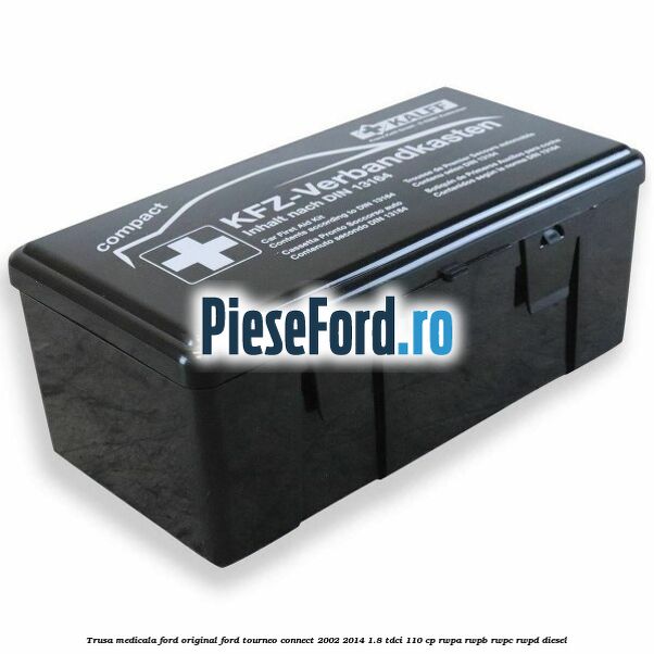 Trusa medicala Ford original Ford Tourneo Connect 2002-2014 1.8 TDCi 110 cp RWPA, RWPB, RWPC, RWPD diesel