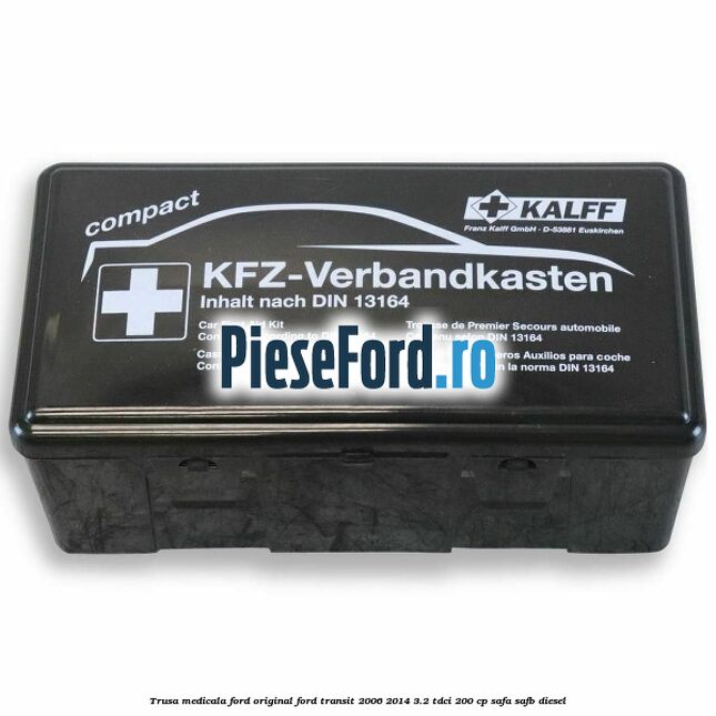 Trusa medicala Ford original Ford Transit 2006-2014 3.2 TDCi 200 cp