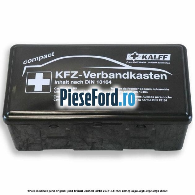Trusa medicala Ford original Ford Transit Connect 2013-2018 1.5 TDCi 100 cp