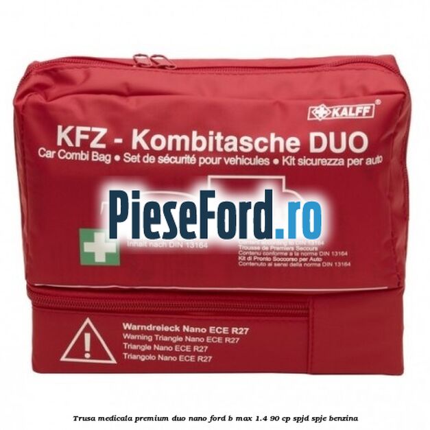 Trusa medicala premium Duo Nano Ford B-Max 1.4 90 cp SPJD, SPJE benzina