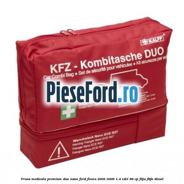 Trusa medicala premium Duo Nano Ford Fiesta 2002-2005 1.4 TDCi 68 cp F6JA, F6JB diesel