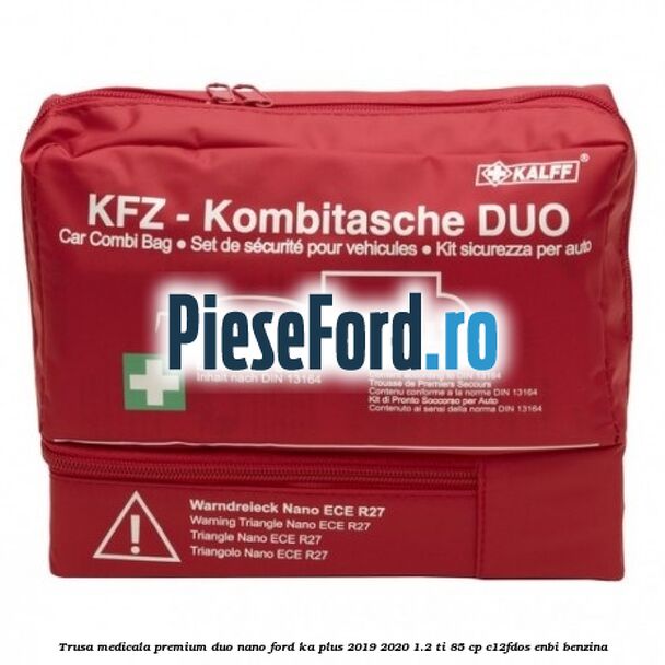 Trusa medicala premium Duo Nano Ford Ka plus 2019-2020 1.2 Ti 85 cp C12FDOS, ENBI benzina