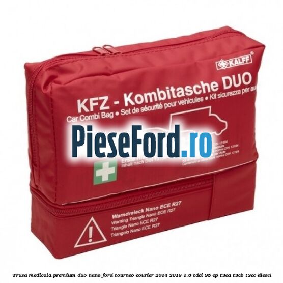 Trusa medicala premium Duo Nano Ford Tourneo Courier 2014-2018 1.6 TDCi 95 cp T3CA, T3CB, T3CC diesel