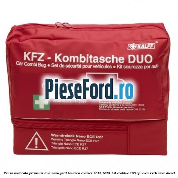 Trusa medicala premium Duo Nano Ford Tourneo Courier 2019-2023 1.5 EcoBlue 100 cp XXCA, XXCB, XXCC diesel