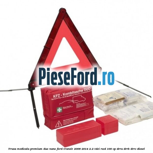 Trusa medicala premium Duo Nano Ford Transit 2006-2014 2.2 TDCi RWD 100 cp DRRA, DRRB, DRRC diesel
