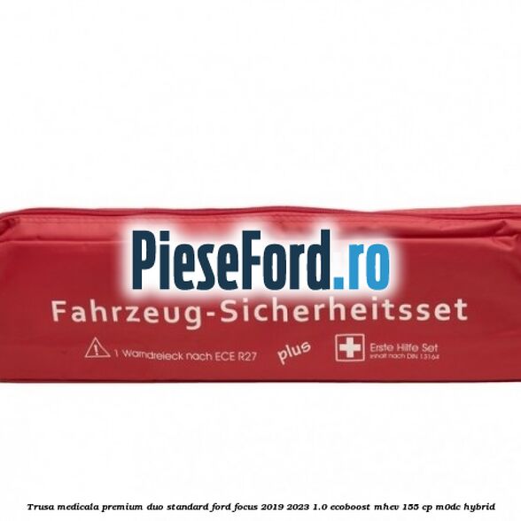 Trusa medicala premium Duo standard Ford Focus 2019-2023 1.0 EcoBoost mHEV 155 cp M0DC Hybrid