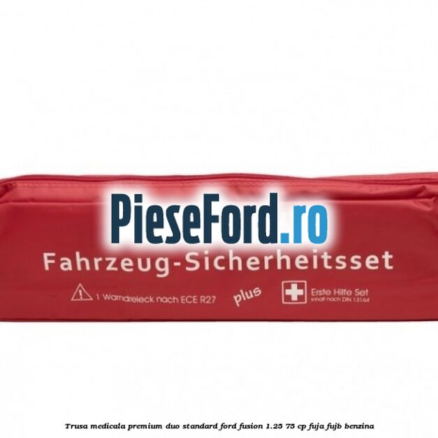 Trusa medicala premium Duo standard Ford Fusion 1.25 75 cp Trusa medicala premium Duo standard Ford Fusion 1.25 75 cp FUJA, FUJB benzina