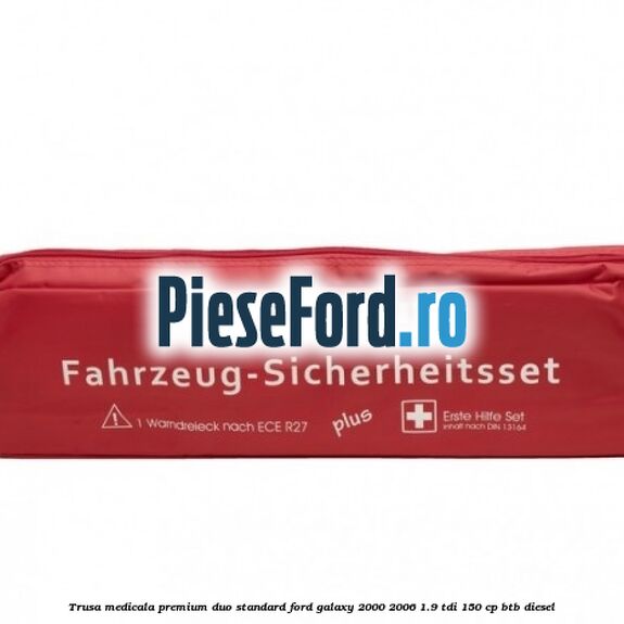 Trusa medicala premium Duo standard Ford Galaxy 2000-2006 1.9 TDI 150 cp BTB diesel