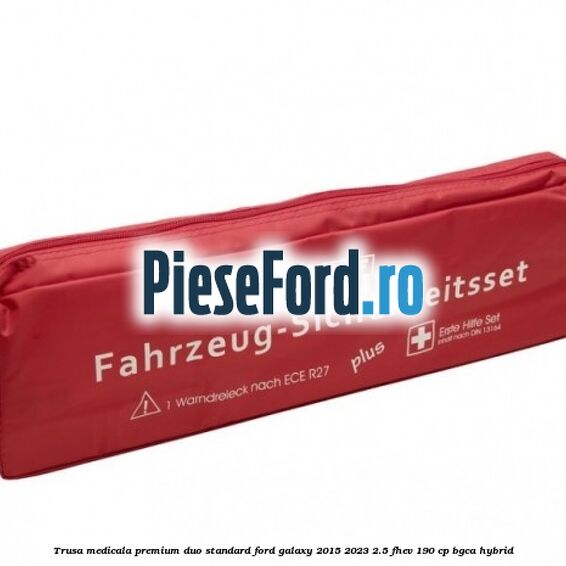 Trusa medicala premium Duo standard Ford Galaxy 2015-2023 2.5 FHEV 190 cp BGCA hybrid